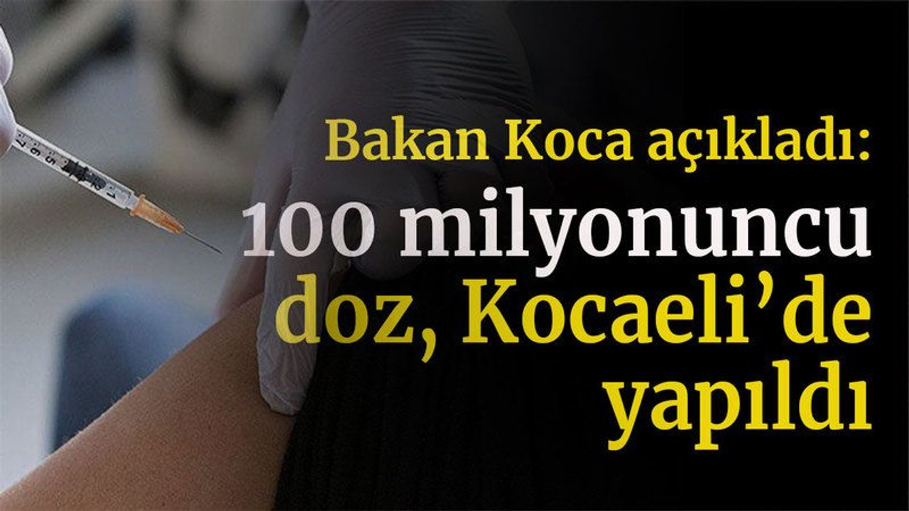 100 milyonuncu doz, Kocaeli’de yapıldı